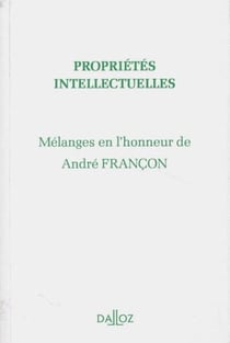 Propriétés intellectuelles - mélanges en l'honneur de André Françon