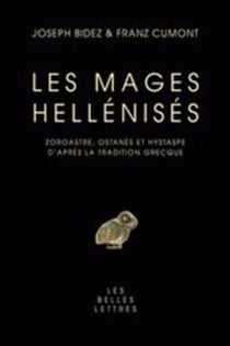 Les Mages Hellénisés : Zoroastre, Ostanès et Hystaspe d'après la tradition grecque