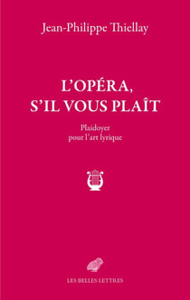 L'opéra, s'il vous plaît : plaidoyer pour l'art lyrique