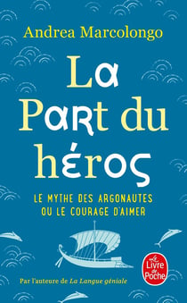 La part du héros - le mythe des Argonautes et le courage d'aimer