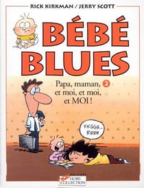 BEBE BLUES Tome 2 : papa, maman, et moi, et moi, et MOI !