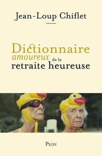 Dictionnaire amoureux de la retraite heureuse