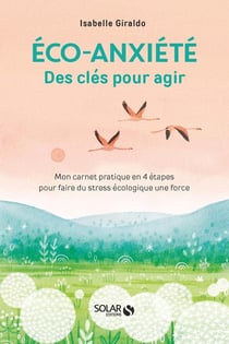 Éco-anxiété : des clés pour agir : mon carnet pratique en 4 étapes pour faire du stress écologique une force