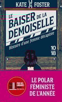 Le baiser de la demoiselle : Histoire d'une femme décapitée