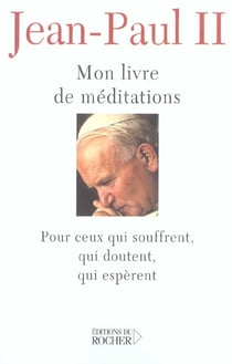 Mon livre de meditations a ceux qui souffrent, qui esperent, qui doutent
