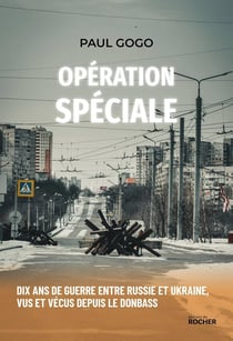 Opération spéciale : Dix ans de guerre entre Russie et Ukraine, vus et vécus depuis le Donbass