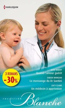 Quand l'amour guérit - le mensonge du dr santini . un médecin à apprivoiser