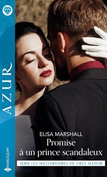 Les milliardaires de Grey Manor Tome 2 : promise à un prince scandaleux