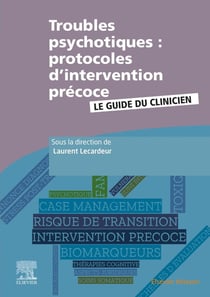 Troubles psychotiques : protocoles d'intervention précoce - le guide du clinicien