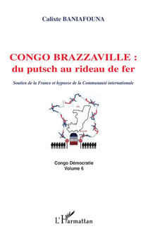 Congo-Brazzaville : du putsch au rideau de fer : Soutien de la France et hypnose de la Communauté internationale Congo Démocratie volume 6 - Congo Démocratie volume 6