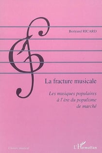 La fracture musicale - les musiques populaires à l'ère du populisme de marché