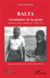 Balta, aventurier de la peste - professeur marcel baltazard, 1908-1971