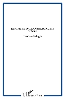 Écrire en orléanais au xviii siècle - une anthologie