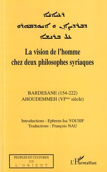 La vision de l'homme chez deux philosophes syriaques - Bardesane (154-222) Ahoudemmeh (VI siècle)