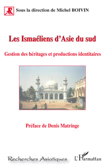 Les ismaéliens d'Asie du Sud - gestion des héritages et productions identitaires