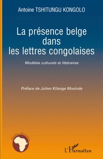 La présence belge dans les lettres congolaises - modèles culturels et littéraires