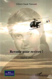 Revenir pour revivre ! - Algérie 1957