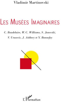 Les musées imaginaires - C. Baudelaire, W. C. Williams, S. Janevski, V. Urosevic, J. Ashbery et Y. Bonnefoy