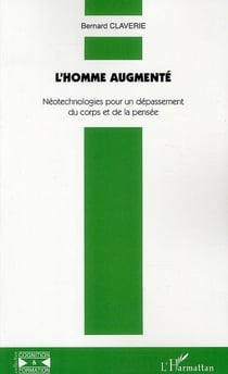 L'homme augmenté - néotechnologies pour un dépassement du corps et de la pensée
