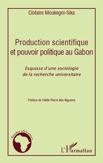 Production scientifique et pouvoir politique au gabon - esquisse d'une sociologie de la recherche universitaire
