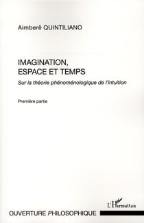 Imagination, espace et temps Tome 1 -  sur la théorie phénoménologique de l'intuition