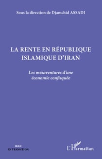 La rente en République islamique d'Iran - les mésaventures d'une économie confisquée