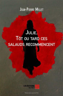Julie tôt ou tard ces salauds recommencent