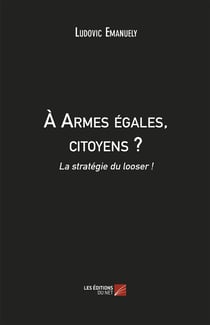 À armes égales, citoyens ? la stratégie du looser !