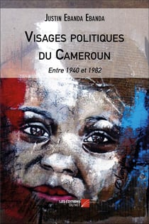 Visages politiques du Cameroun - entre 1940 et 1982