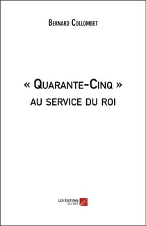 quarante-cinq" - au service du roi