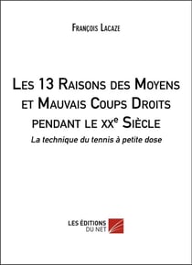 Les 13 raisons des moyens et mauvais coups droits pendant le XXe siècle - la technique du tennis à petite dose