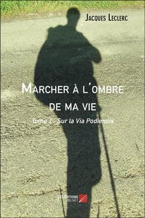 Marcher à l'ombre de ma vie t.1 - sur la Via Podiensis