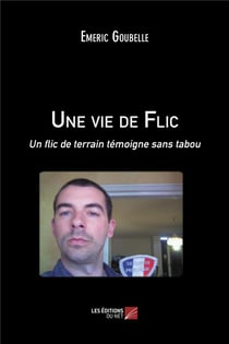 Une vie de flic - un flic de terrain témoigne sans tabou