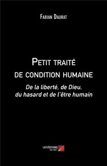 Petit traité de condition humaine - de la liberté, de Dieu, du hasard et de l'être humain