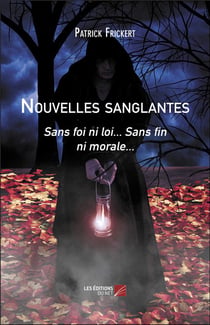 Nouvelles sanglantes : sans foi ni loi... sans fin ni morale...