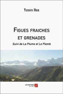 Figues fraiches et grenades : Suivi de La Plume et Le Plomb