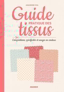 Guide pratique des tissus - compositions, spécificités & usages en couture