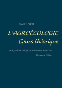 L'agroécologie : cours théorique - une agriculture biologique artisanale et autonome (2e édition)