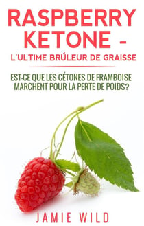 Raspberry ketone l'ultime brûleur de graisse