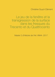 Le jeu de la fenêtre et la transgression de la surface dans les fresques du Trecento et du Quattrocento