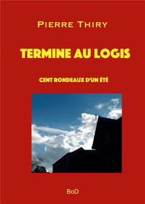 Termine au logis - cent rondeaux d'un été