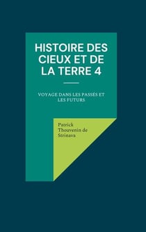 Histoire des cieux et de la terre Tome 4 : voyage dans les passés et les futurs