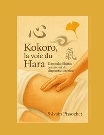 Kokoro, la Voie du Hara : L'Ampuku Shiatsu comme art du diagnostic intérieur