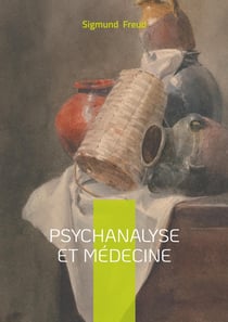 Psychanalyse et médecine : Essai, psychanalyse & médecine