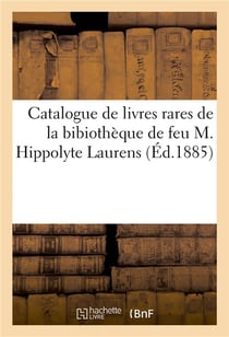 Catalogue de livres rares anciens et modernes, théologie, langue hébraïque, chaldaïque : et ouvrages divers composant la bibiothèque de feu M. Hippolyte Laurens