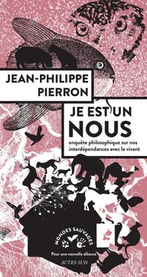 Je est un nous - enquête philosophique sur nos interdépendances avec le vivant