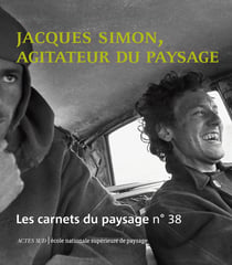 Les carnet du paysage n.38 : Jacques Simon, agitateur du paysage