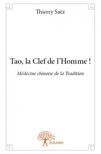 Tao, la clef de l'homme ! - médecine chinoise de la tradition