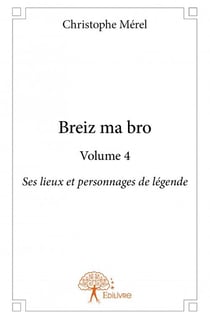 Breiz ma bro t.4 - ses lieux et personnages de légende