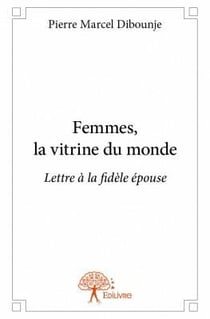 Femmes,  la vitrine du monde - lettre à la fidèle épouse